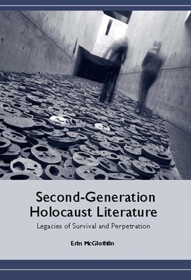 Second-Generation Holocaust Literature: Legacies of Survival and Perpetration - McGlothlin, Erin, Professor