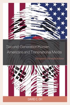 Second-Generation Korean Americans and Transnational Media: Diasporic Identifications - Oh, David C.