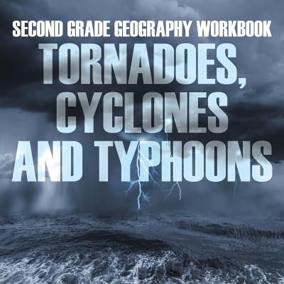 Second Grade Geography Workbook: Tornadoes, Cyclones and Typhoons - Baby Professor