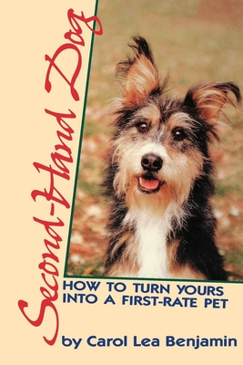 Second-Hand Dog: How to Turn Yours Into a First-Rate Pet - Benjamin, Carol Lea