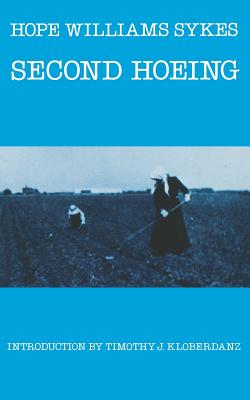 Second Hoeing - Sykes, Hope Williams, and Kloberdanz, Timothy J (Introduction by)