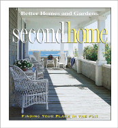 Second Home: Finding Your Place in the Fun - Better Homes and Gardens (Creator), and Caringer, Denny (Editor)