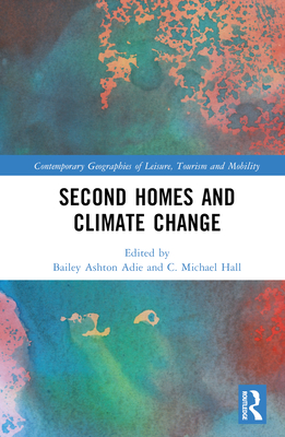 Second Homes and Climate Change - Adie, Bailey Ashton (Editor), and Hall, C Michael (Editor)