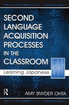 Second Language Acquisition Processes in the Classroom: Learning Japanese - Ohta, Amy Snyder