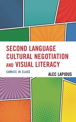 Second Language Cultural Negotiation and Visual Literacy: Comics in Class - Lapidus, Alec