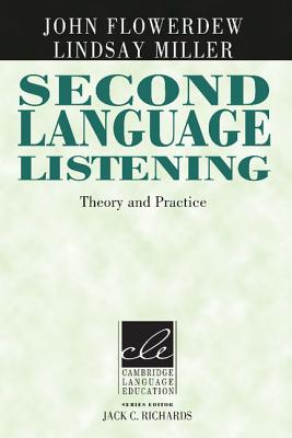 Second Language Listening: Theory and Practice - Flowerdrew, John, and Miller, Lindsay, and Richards, Jack C (Editor)