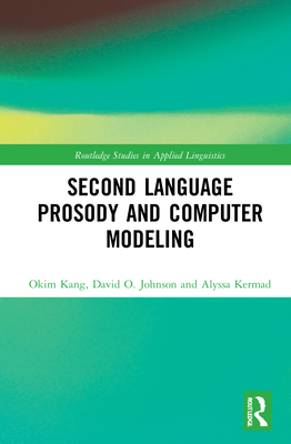 Second Language Prosody and Computer Modeling - Kang, Okim, and Johnson, David O, and Kermad, Alyssa