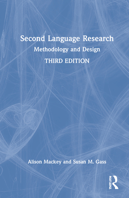 Second Language Research: Methodology and Design - Mackey, Alison, and Gass, Susan M