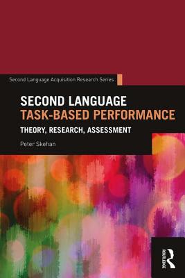 Second Language Task-Based Performance: Theory, Research, Assessment - Skehan, Peter