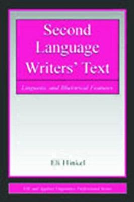 Second Language Writers' Text: Linguistic and Rhetorical Features - Hinkel, Eli, PhD