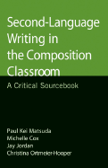 Second-Language Writing in the Composition Classroom: A Critical Sourcebook