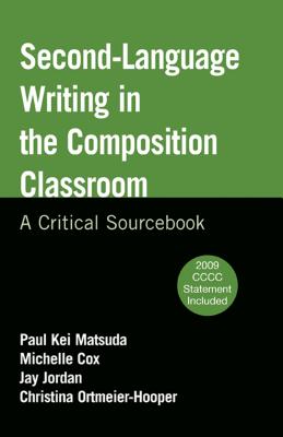 Second-Language Writing in the Composition Classroom: A Critical Sourcebook - Matsuda, Paul Kei, and Cox, Michelle, and Jordan, Jay