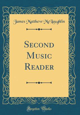 Second Music Reader (Classic Reprint) - McLaughlin, James Matthew