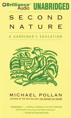 Second Nature: A Gardener's Education - Pollan, Michael (Read by)