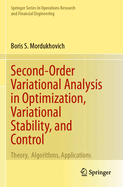 Second-Order Variational Analysis in Optimization, Variational Stability, and Control: Theory,  Algorithms, Applications