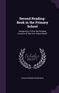 Second Reading-Book in the Primary School: Designed to Follow the Reading Lessons of "My First School-Book"