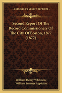Second Report of the Record Commissioners of the City of Boston, 1877 (1877)