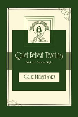 Second Sight: Quiet Retreat Teachings Book 3 - Roach, Michael