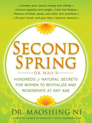 Second Spring: Dr. Mao's Hundreds of Natural Secrets for Women to Revitalize and Regenerate at Any Age - Ni, Maoshing, Dr.