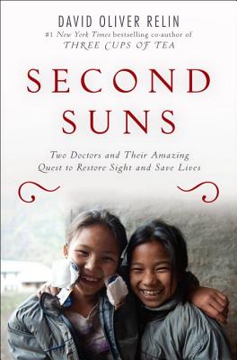 Second Suns: Two Doctors and Their Amazing Quest to Restore Sight and Save Lives - Relin, David Oliver