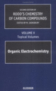 Second Supplements to the 2nd Edition of Rodd's Chemistry of Carbon Compounds: Topical Volumes and Cumulative Index: Organic Electrochemistry