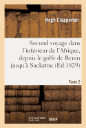 Second Voyage Dans l'Intrieur de l'Afrique, Depuis Le Golfe de Benin Jusqu' Sackatou Tome 2