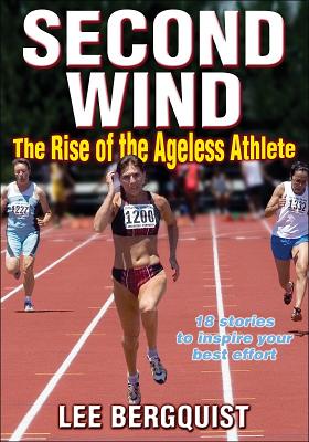 Second Wind: The Rise of the Ageless Athlete - Bergquist, Lee