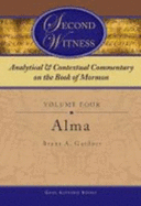 Second Witness: Analytical and Contextual Commentary on the Book of Mormon - Gardner, Brant