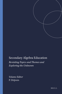 Secondary Algebra Education: Revisiting Topics and Themes and Exploring the Unknown - Drijvers, Paul