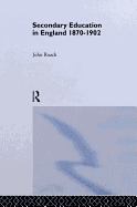 Secondary Education in England 1870-1902: Public Activity and Private Enterprise