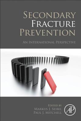 Secondary Fracture Prevention: An International Perspective - Seibel, Markus J. (Editor), and Mitchell, Paul (Editor)