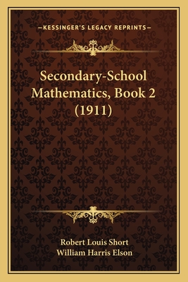 Secondary-School Mathematics, Book 2 (1911) - Short, Robert Louis, and Elson, William Harris