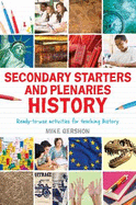 Secondary Starters and Plenaries: History: Ready-To-Use Activities for Teaching History