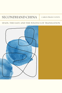 Secondhand China: Spain, the East, and the Politics of Translation Volume 39