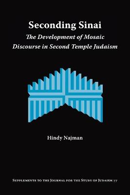 Seconding Sinai: The Development of Mosaic Discourse in Second Temple Judaism - Najman, Hindy