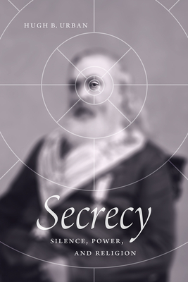 Secrecy: Silence, Power, and Religion - Urban, Hugh B