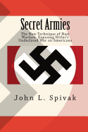 Secret Armies: : The New Technique of Nazi Warfare. Exposing Hitler's Undeclared War on Americans