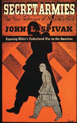 Secret Armies: The New Technique of Nazi Warfare - Spivak, John L