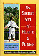 Secret Art of Health and Fitness: Uncovered from the Martial Arts Masters
