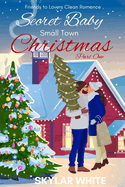 Secret Baby Small Town Christmas/Part One: Friends to Lovers Clean Romance Novel