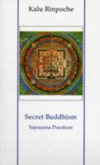 Secret Buddhism: Vajrayana Practices - Rinpoche, Kalu, and Jacquemart, F. (Translated by), and Buchet, Christiane (Translated by)