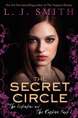 Secret Circle: The Initiation and Captive Part 1 - Smith, L. j.