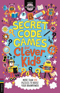 Secret Code Games for Clever Kids: More than 100 secret agent and spy puzzles to boost your brainpower