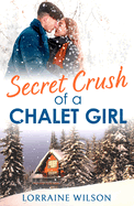 Secret Crush of a Chalet Girl: (A Novella)
