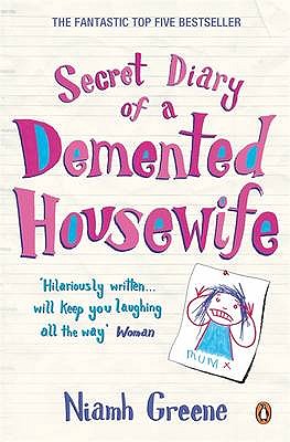 Secret Diary of a Demented Housewife - Greene, Niamh