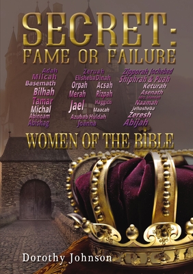 Secret: Fame or Failure: 107 Women of the Bible - Johnson, Dorothy L