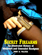 Secret Firearms: An Illustrated History of Miniature and Concealed Handguns