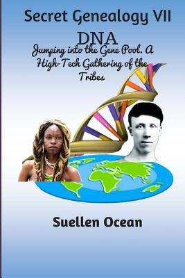 Secret Genealogy VII: DNA... Jumping into the Gene Pool. A High-Tech Gathering of the Tribes - Ocean, Suellen