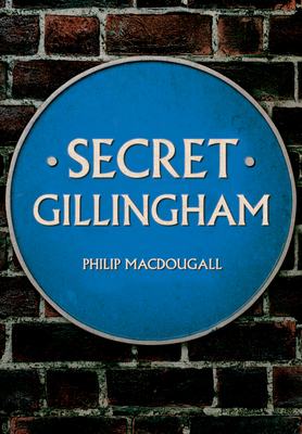 Secret Gillingham - Macdougall, Philip