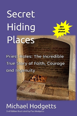 Secret Hiding Places: Priest Holes: An Incredible True Story of Faith, Courage and Ingenuity - Hodgetts, Michael